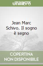 Jean Marc Schivo. Il sogno è segno