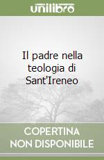 Il padre nella teologia di Sant'Ireneo libro