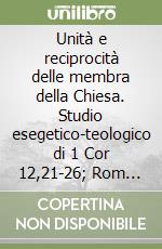 Unità e reciprocità delle membra della Chiesa. Studio esegetico-teologico di 1 Cor 12,21-26; Rom 12,3-8; Ef 4,24-5,2