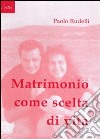 Matrimonio come scelta di vita. Opzione vocazione sacramento libro