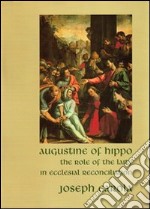 Augustine of Hippo. The role of the laity in ecclesial reconciliation libro