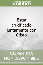 Estar crucificado juntamente con Cristo