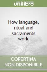 How language, ritual and sacraments work libro