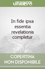 In fide ipsa essentia revelationis completur