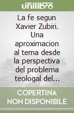 La fe segun Xavier Zubiri. Una aproximacion al tema desde la perspectiva del problema teologal del hombre