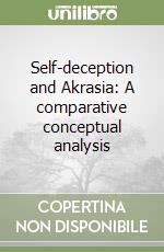 Self-deception and Akrasia: A comparative conceptual analysis
