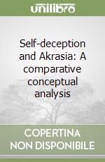 Self-deception and Akrasia: A comparative conceptual analysis libro