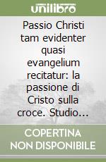 Passio Christi tam evidenter quasi evangelium recitatur: la passione di Cristo sulla croce. Studio sul commento II, al salmo 21 di Agostino d'Ippona libro