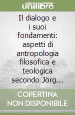 Il dialogo e i suoi fondamenti: aspetti di antropologia filosofica e teologica secondo Jörg Splett e Walter Kasper
