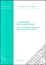 La Expulsion de los religiosos. Un recorrido historico que muestra el interes pastoral de la Iglesia libro