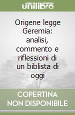 Origene legge Geremia: analisi, commento e riflessioni di un biblista di oggi libro