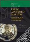 Paulo apostolo martyri. L'apostolo San Paolo nella storia nell'arte e nell'archeologia libro