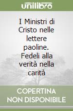 I Ministri di Cristo nelle lettere paoline. Fedeli alla verità nella carità libro