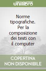 Norme tipografiche. Per la composizione dei testi con il computer libro