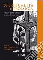 Spiritualità e teologia. Simposio in occasione del 50° anniversario dell'Istituto di spiritualità della Pontificia Università Gregoriana (1958-2008) libro