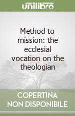 Method to mission: the ecclesial vocation on the theologian