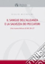 Il sangue dell' alleanza e la salvezza dei peccatori. Una nuova lettura di Mt. 26-27 libro