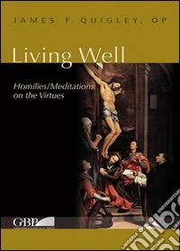 Living well. Meditations on the virtues libro