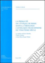 La Primauté de l'éveque de Rome dans la theologie catholique francophone du vingtième siècle