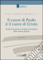 Il cuore di Paolo è il cuore di Cristo. Studio introduttivo esegetico-teologico delle lettere paoline. Vol. 1