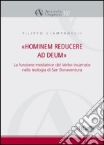 Hominem reducere ad deum. La funzione mediatrice del verbo incarnato nella teologia di San Bonaventura libro