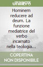 Hominem reducere ad deum. La funzione mediatrice del verbo incarnato nella teologia di San Bonaventura libro