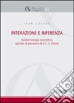 Interazione e interferenza. Epistemologia scientifica ispirata al pensiero di Charles S. Peirce