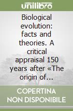 Biological evolution: facts and theories. A critical appraisal 150 years after «The origin of species» libro