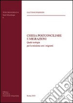 Chiesa postconciliare e migrazioni. Quale teologia per la missione con i migranti libro