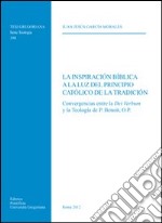 Inspiracion biblica a la luz del principio catolico de la tradicion. Convergencias entr la Dei Verbum y la Teologia de P. Ben