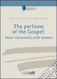 The Perfume of the Gospel: Jesus' encounters with women libro