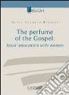 The Perfume of the Gospel: Jesus' encounters with women libro di Calduch-Benages Nuria