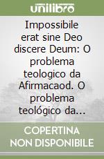 Impossibile erat sine Deo discere Deum: O problema teologico da Afirmacaod. O problema teológico da afirmação de Deus segundo o Cardeal Henri de Lubac (1896-1991e Deus segundo o Cardenal HenriDe Lubac (1896-1991)