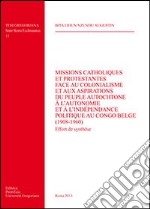 Missions catholiques et protestantes face au colonialisme et aux aspirations du peuple autochtone à l'autonomie et à l'independence politique au Congo Belge... libro