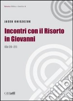 Incontri con il Risorto in Giovanni. (Gv 20-21) libro