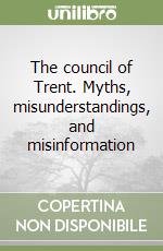 The council of Trent. Myths, misunderstandings, and misinformation
