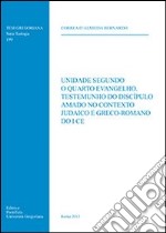 Unidade segundo o quarto Evangelho. Testemunho do discipulo amado no contexto judaico e greco-romano do i ce