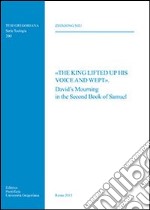 The king lifted up his voice and wept. The David's Mourning in the Second Book of Samuel