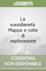 La sussidiarietà. Mappe e rotte di esplorazione libro