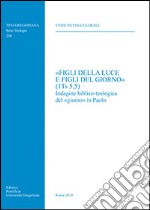 «Figli della luce e figli del giorno» (1Ts 5,5). Indagine biblico-teologica del «giorno» in Paolo