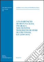 A In-habitação De Deus na alma em graça nos escritos teólogicos de João de São Tomás, o.p. (1589-1644) libro