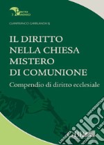 Il diritto nella Chiesa, mistero di comunione. Compendio di diritto ecclesiale libro