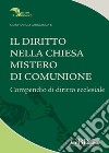 Il diritto nella Chiesa, mistero di comunione. Compendio di diritto ecclesiale libro di Ghirlanda Gianfranco