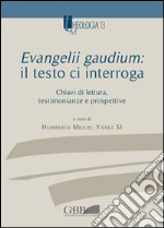 Evangelii gaudium: il testo ci interroga. Chiavi di lettura, testimonianze e prospettive