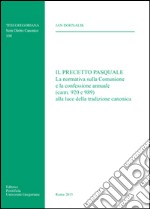 Il precetto pasquale. La normativa sulla comunione e la confessione annuale (cann. 920 e 989) alla luce della tradizione canonica libro