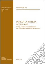 Pensar la justicia social hoy. Nancy Fraser y la reconstruccion del concepto de justicia en la era global