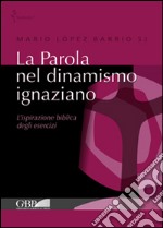 La Parola nel dinamismo ignaziano. L'ispirazione biblica degli esercizi