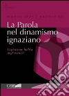 La Parola nel dinamismo ignaziano. L'ispirazione biblica degli esercizi libro di López Barrio Mario