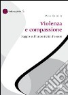 Violenza e compassione. Saggio sull'autenticità d'essere libro di Gilbert Paul P.