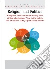 Religion and Politics. Religious liberty and confronting new ethical challenges: What is the public role of faith in today's globalized world? libro